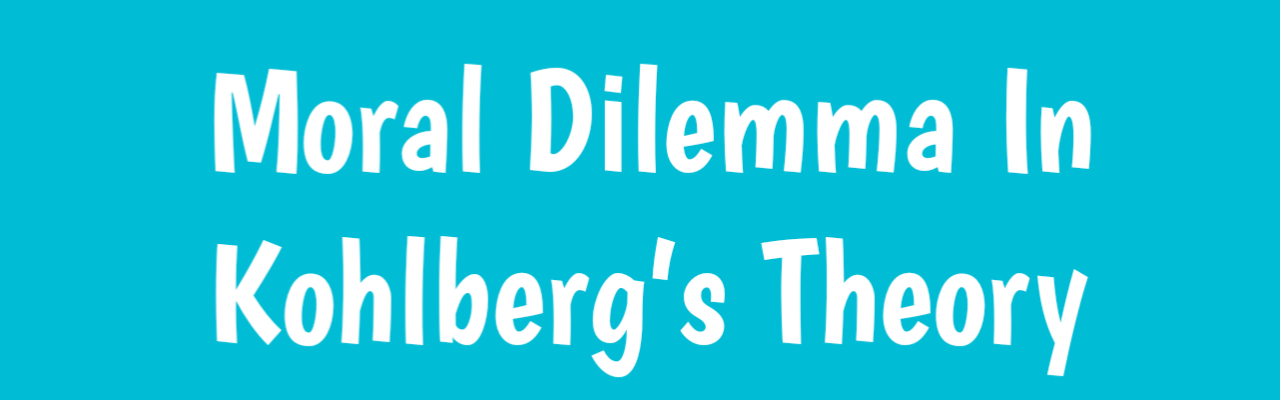 Moral Dilemma In Kohlberg’s Theory